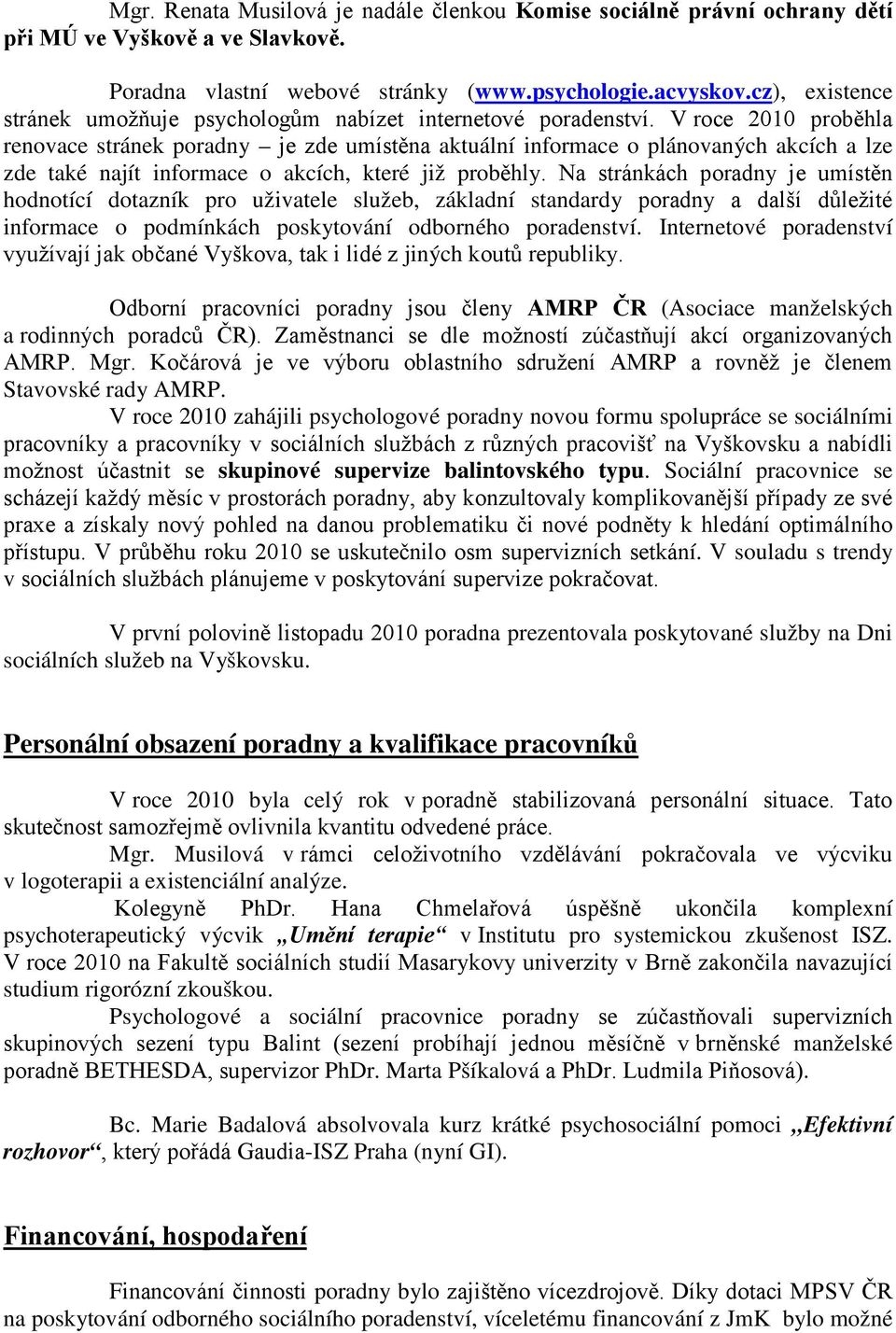 V roce 2010 proběhla renovace stránek poradny je zde umístěna aktuální informace o plánovaných akcích a lze zde také najít informace o akcích, které již proběhly.