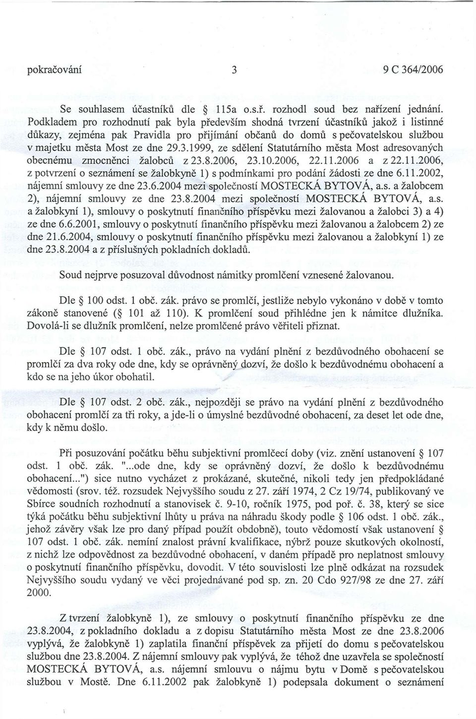 3.1999, ze sdělení Statutárního města Most adresovaných obecnému zmocněnci žalobců z 23.8.2006, 23.10.2006, 22.11.