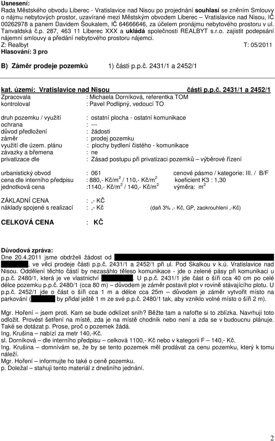 Z: Realbyt T: 05/2011 Hlasování: 3 pro B) Záměr prodeje pozemků 1) čá