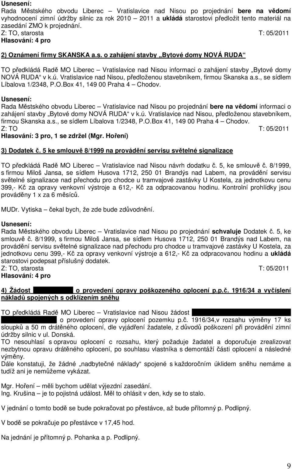 ú. Vratislavice nad Nisou, předloženou stavebníkem, firmou Skanska a.s., se sídlem Líbalova 1/2348, P.O.Box 41, 149 00 Praha 4 Chodov.