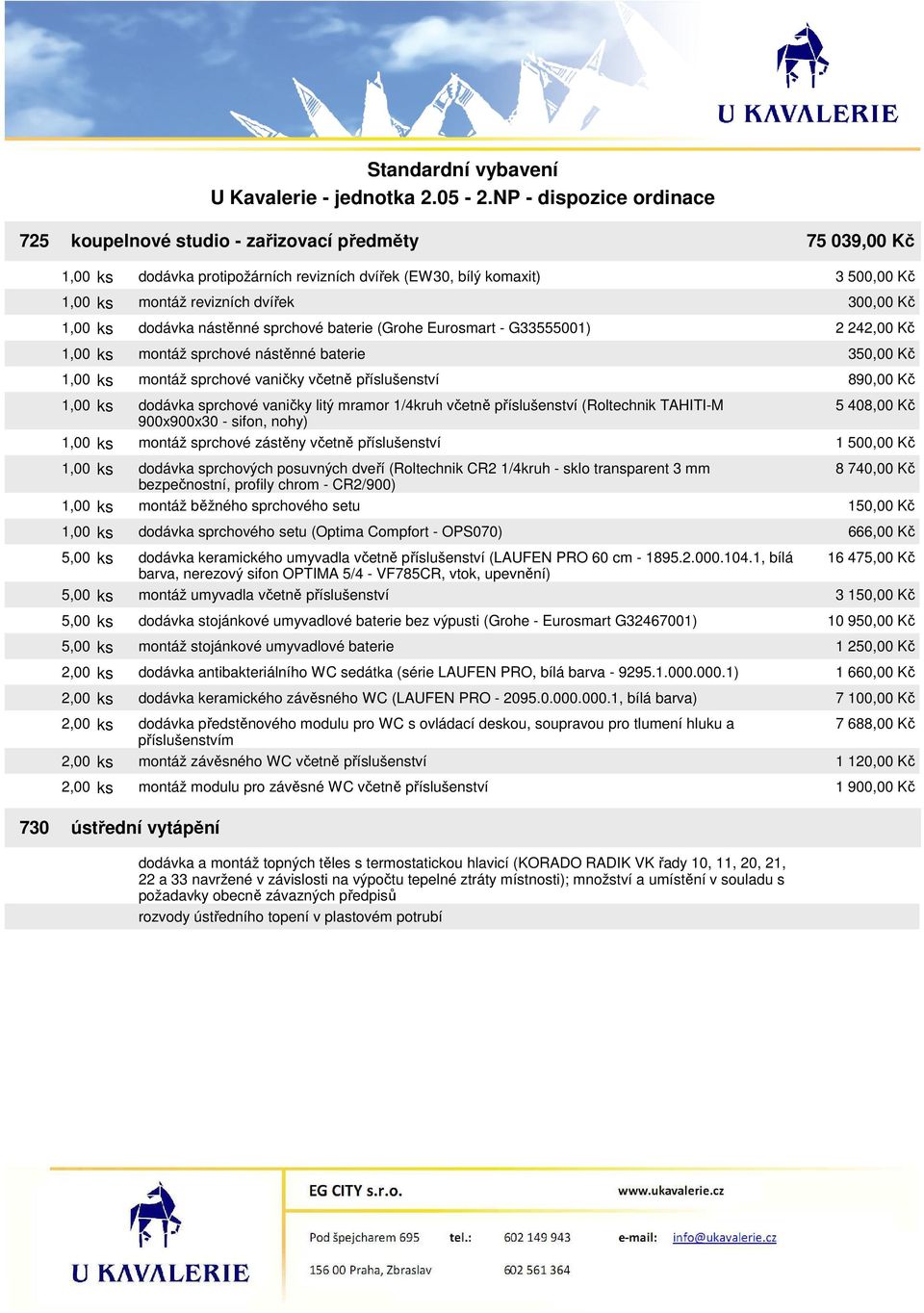 (Roltechnik TAHITI-M 900x900x30 - sifon, nohy) 1,00 ks montáž sprchové zástěny včetně příslušenství 1,00 ks dodávka sprchových posuvných dveří (Roltechnik CR2 1/4kruh - sklo transparent 3 mm