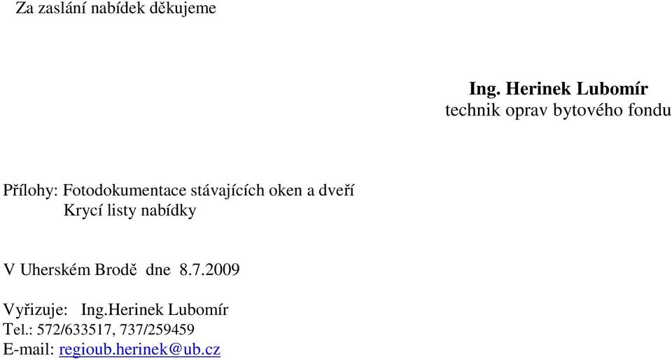 Fotodokumentace stávajících oken a dveří Krycí listy nabídky V