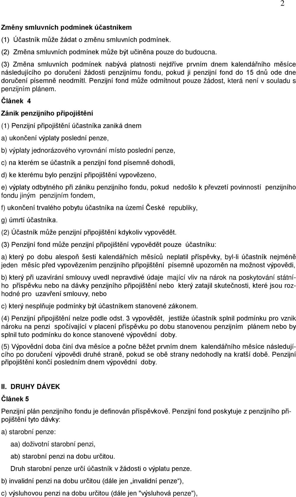neodmítl. Penzijní fond může odmítnout pouze žádost, která není v souladu s penzijním plánem.