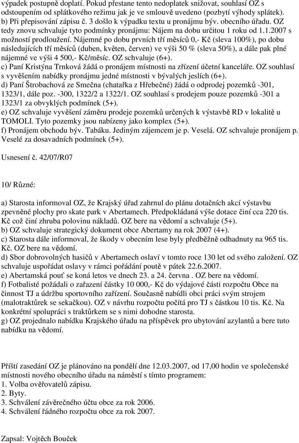 Nájemné po dobu prvních tří měsíců 0,- Kč (sleva 100%), po dobu následujících tří měsíců (duben, květen, červen) ve výši 50 % (sleva 50%), a dále pak plné nájemné ve výši 4 500,- Kč/měsíc.