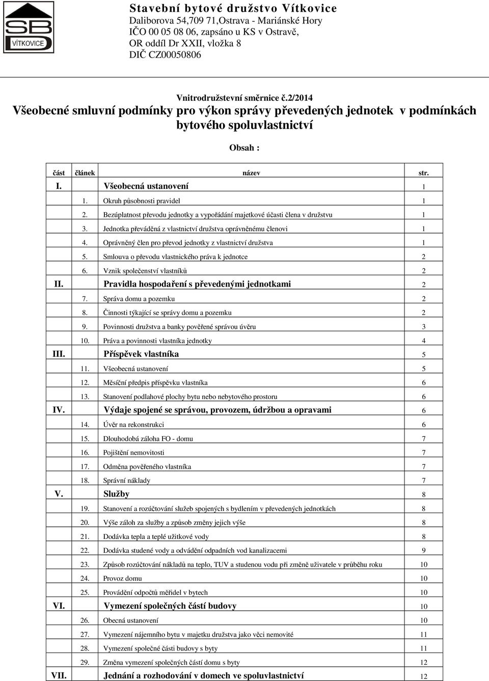 Okruh působnosti pravidel 1 2. Bezúplatnost převodu jednotky a vypořádání majetkové účasti člena v družstvu 1 3. Jednotka převáděná z vlastnictví družstva oprávněnému členovi 1 4.