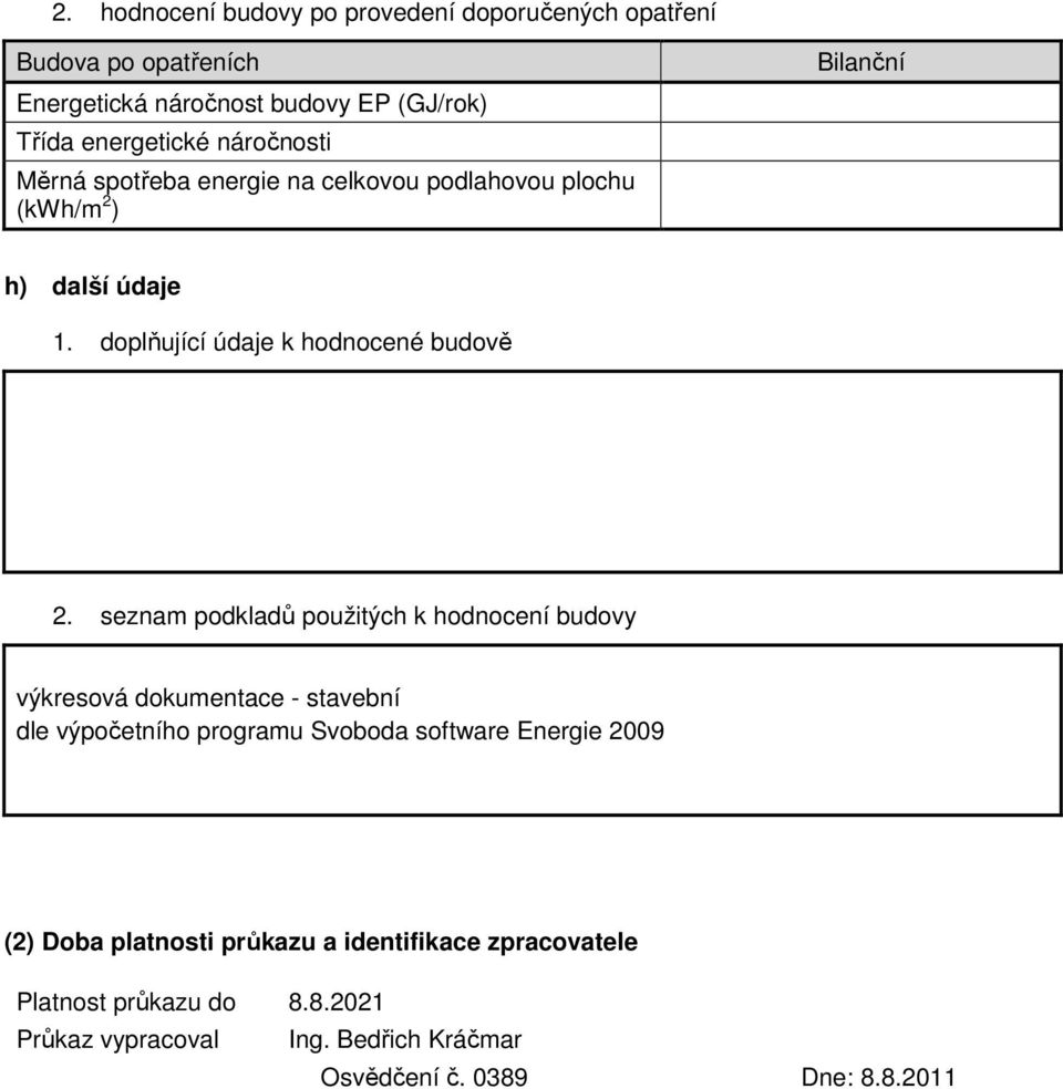 seznam podkladů použitých k hodnocení budovy výkresová dokumentace - stavební dle výpočetního programu Svoboda software Energie 2009 (2)