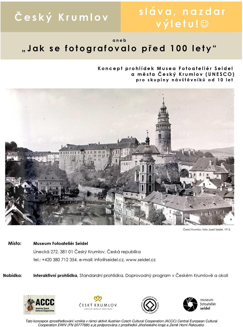 s k u p i n y n á v š t ě v n í k ů o d 1 0 l e t Český Krumlov, foto Josef Seidel, 1915 Místo: Museum Fotoateliér Seidel Linecká 272, 381 01 Český Krumlov, Česká republika tel.