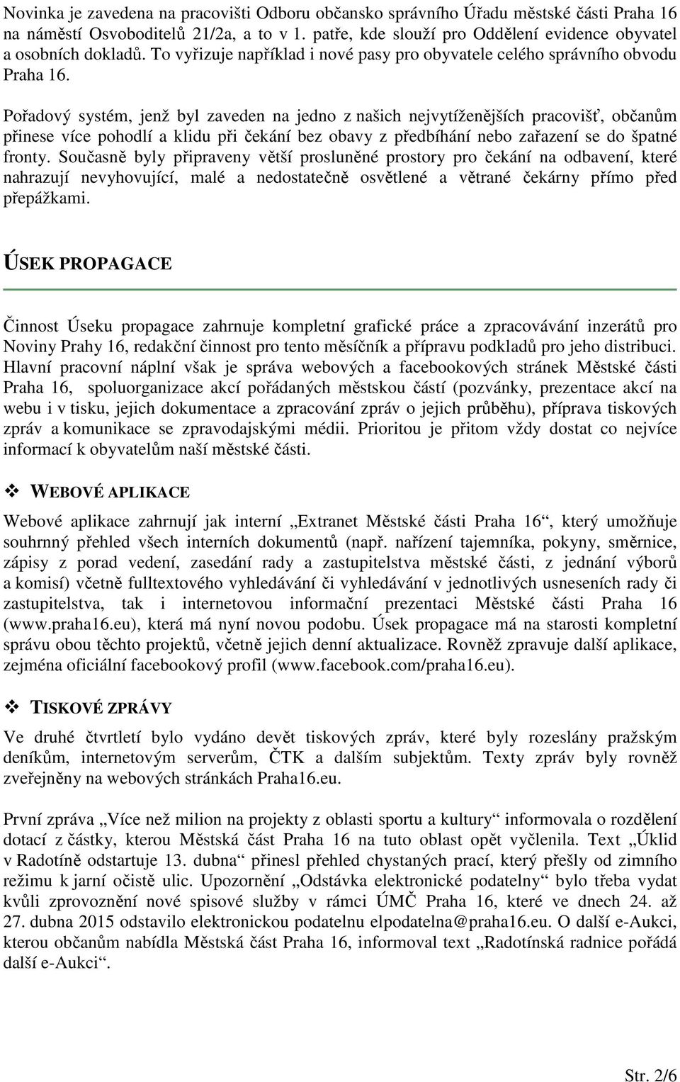 Pořadový systém, jenž byl zaveden na jedno z našich nejvytíženějších pracovišť, občanům přinese více pohodlí a klidu při čekání bez obavy z předbíhání nebo zařazení se do špatné fronty.