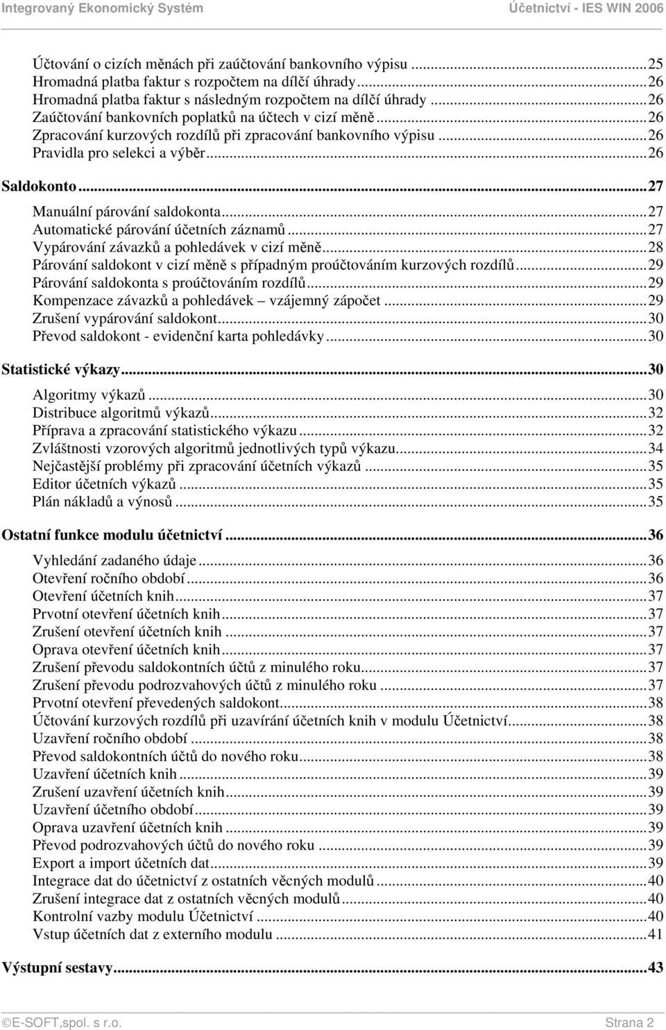 ..27 Manuální párování saldokonta...27 Automatické párování účetních záznamů...27 Vypárování závazků a pohledávek v cizí měně.