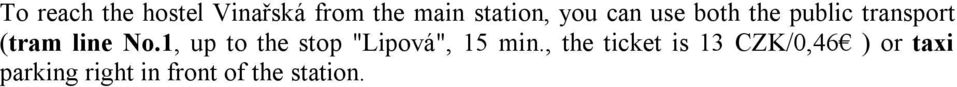 1, up to the stop "Lipová", 15 min.