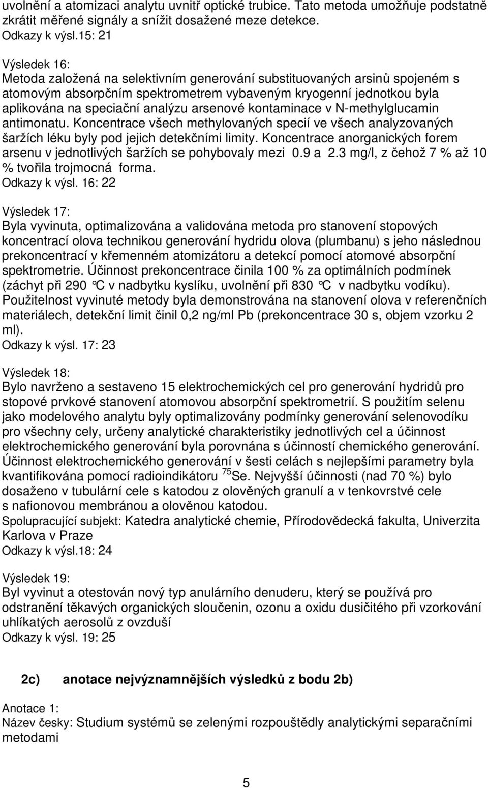 arsenové kontaminace v N-methylglucamin antimonatu. Koncentrace všech methylovaných specií ve všech analyzovaných šaržích léku byly pod jejich detekčními limity.