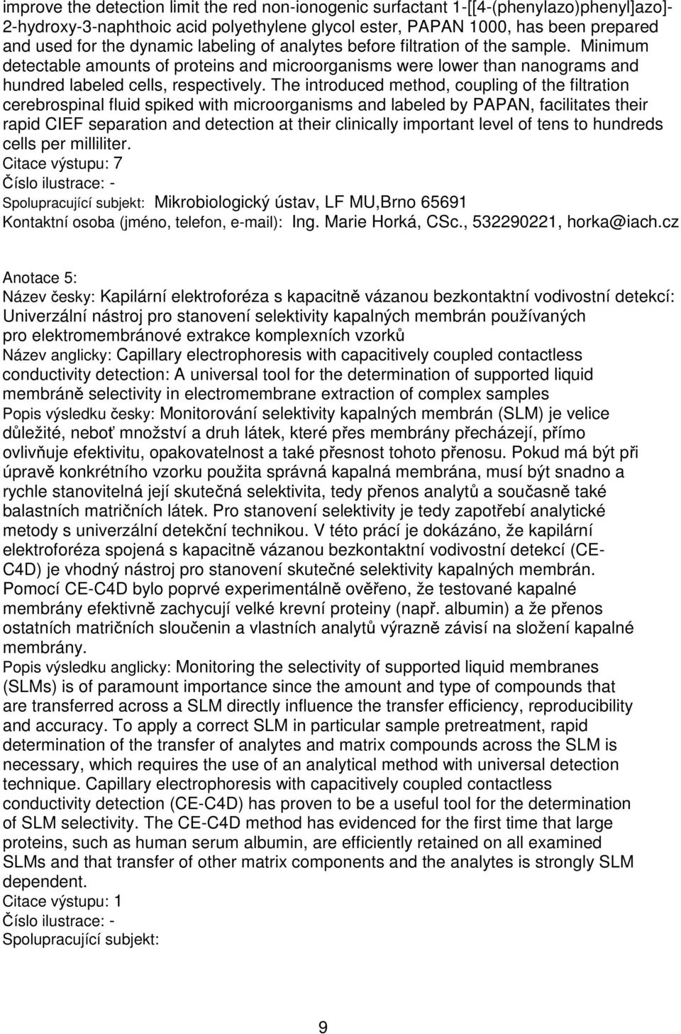 The introduced method, coupling of the filtration cerebrospinal fluid spiked with microorganisms and labeled by PAPAN, facilitates their rapid CIEF separation and detection at their clinically