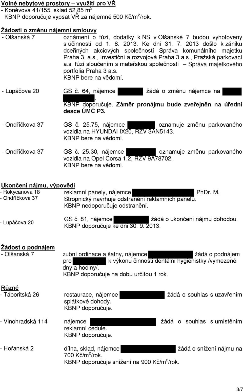 s., Investiční a rozvojová Praha 3 a.s., Pražská parkovací a.s. fúzí sloučením s mateřskou společností Správa majetkového portfolia Praha 3 a.s. KBNP bere na vědomí.