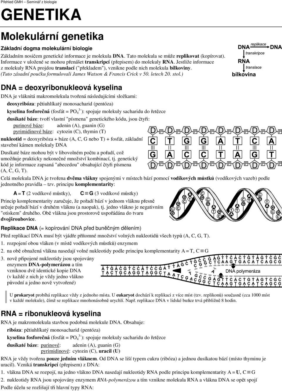 (Tuto zásadní poučku formulovali James Watson & Francis Crick v 50. letech 20. stol.