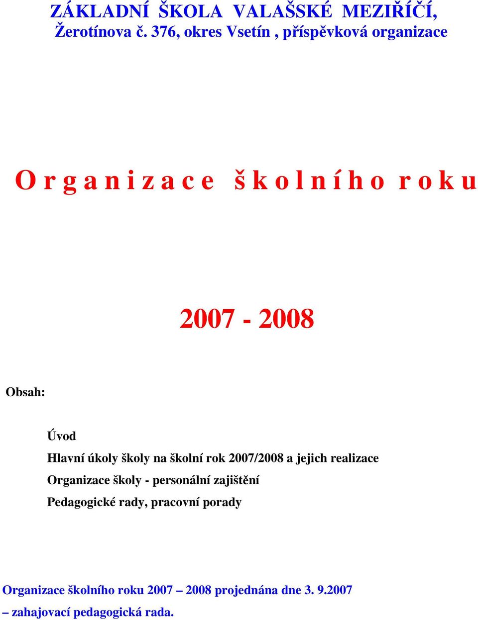 2007-2008 Obsah: Úvod Hlavní úkoly školy na školní rok 2007/2008 a jejich realizace Organizace