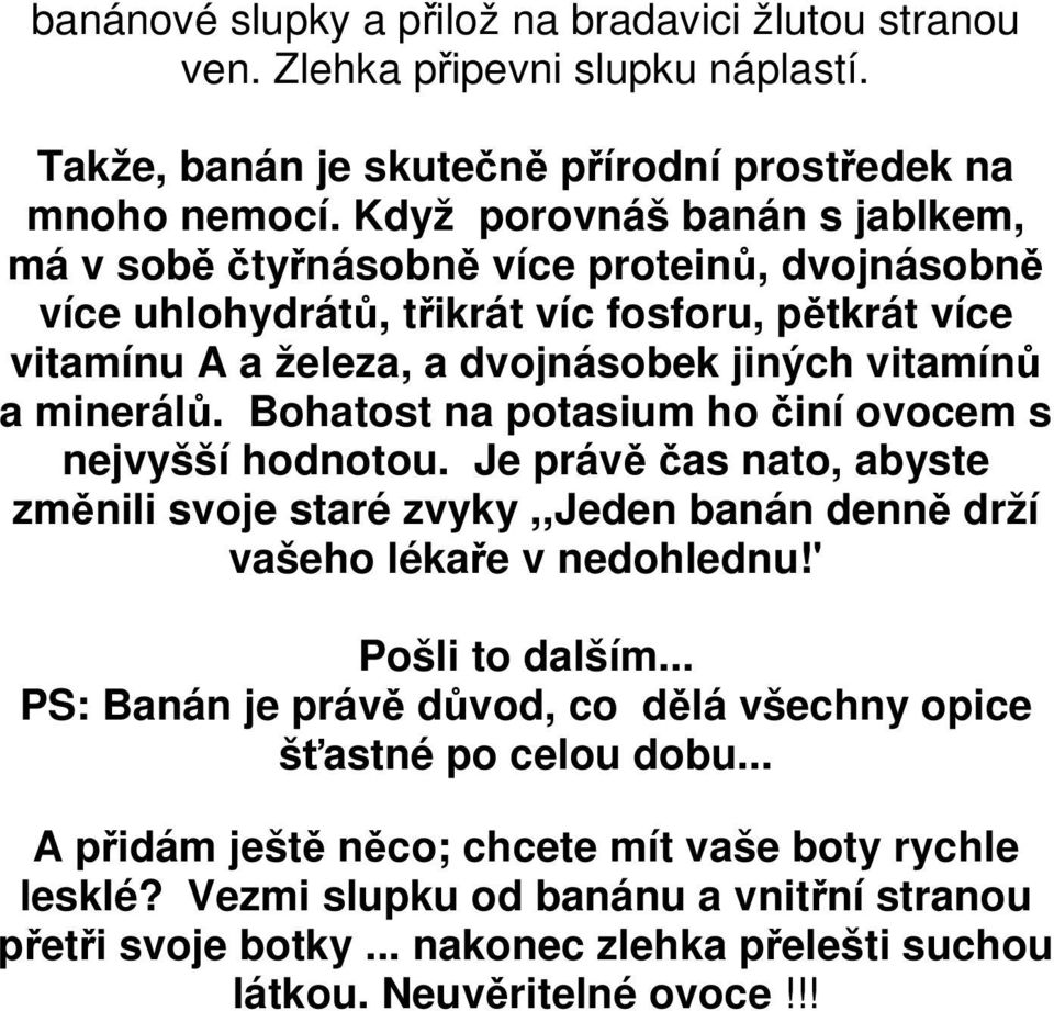 Bohatost na potasium ho činí ovocem s nejvyšší hodnotou. Je právě čas nato, abyste změnili svoje staré zvyky,,jeden banán denně drží vašeho lékaře v nedohlednu!' Pošli to dalším.