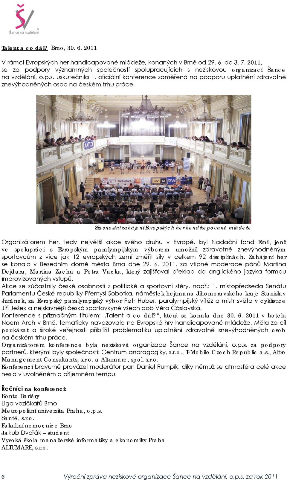 oficiální konference zaměřená na podporu uplatnění zdravotně znevýhodněných osob na českém trhu práce.