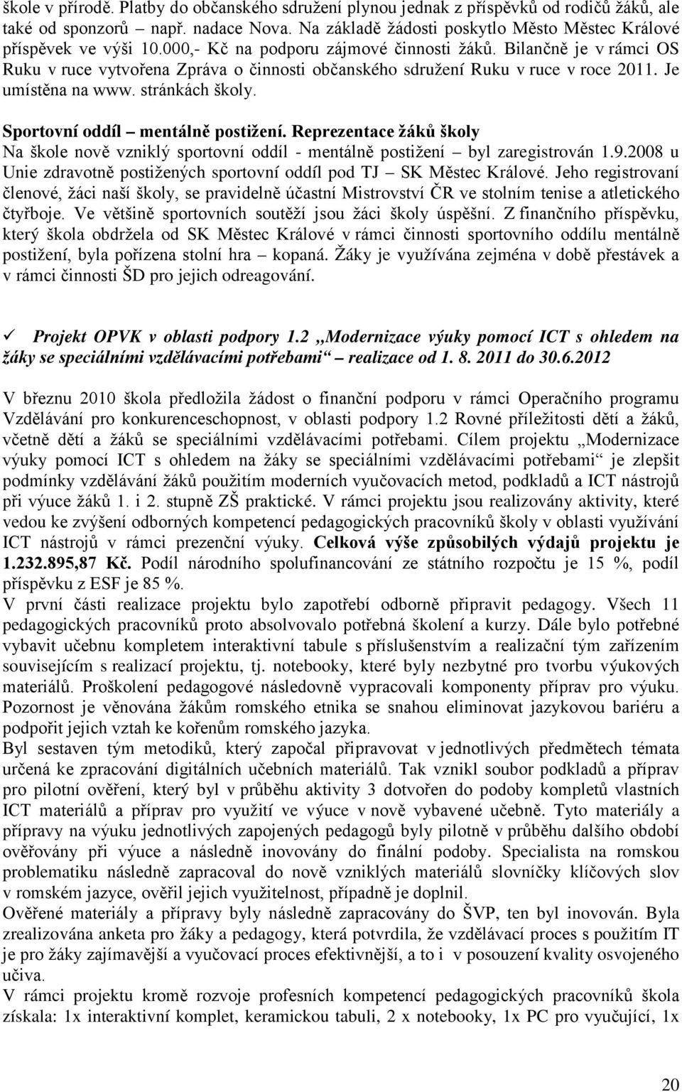 Sportovní oddíl mentálně postižení. Reprezentace žáků školy Na škole nově vzniklý sportovní oddíl - mentálně postižení byl zaregistrován 1.9.