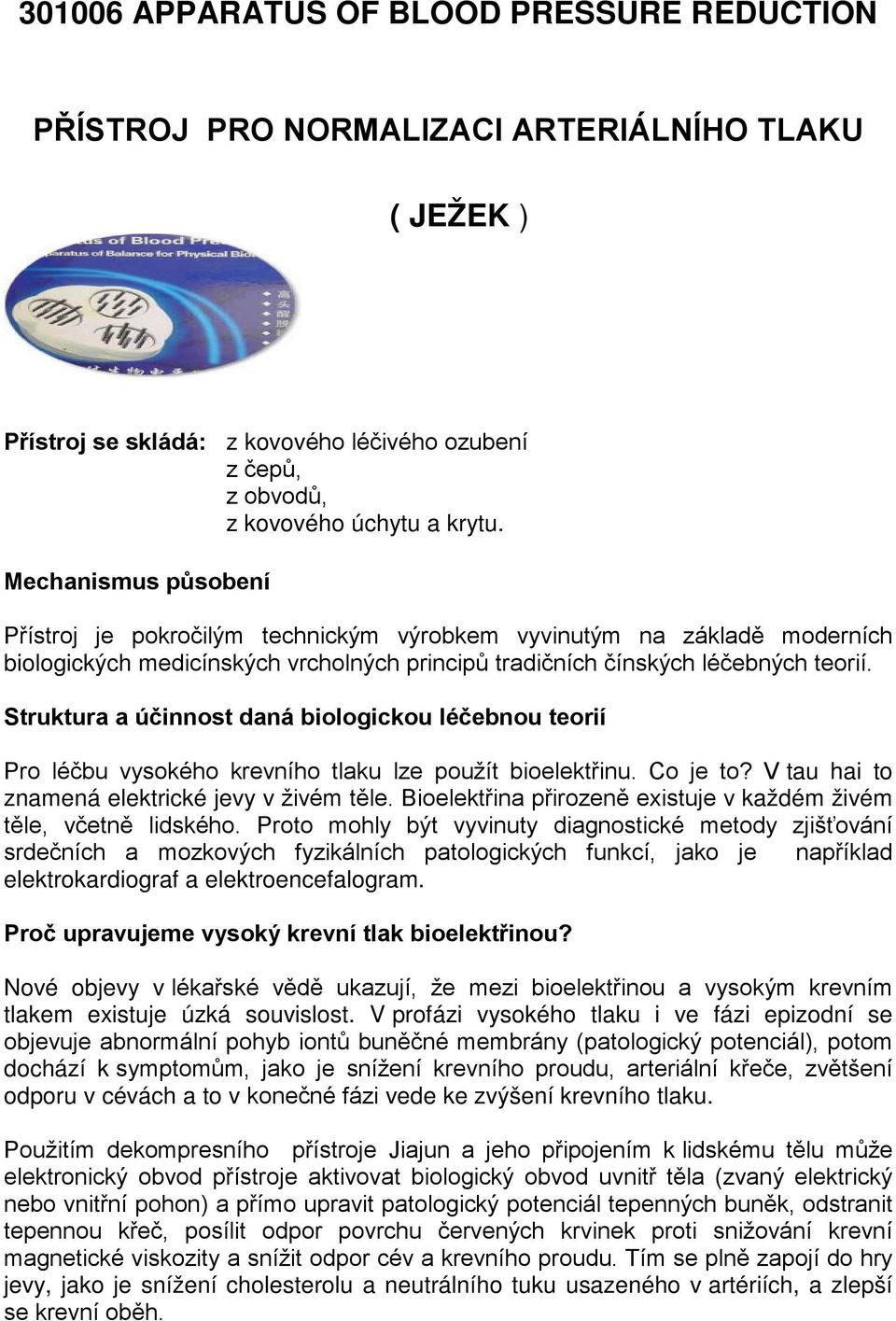 Struktura a účinnost daná biologickou léčebnou teorií Pro léčbu vysokého krevního tlaku lze použít bioelektřinu. Co je to? V tau hai to znamená elektrické jevy v živém těle.