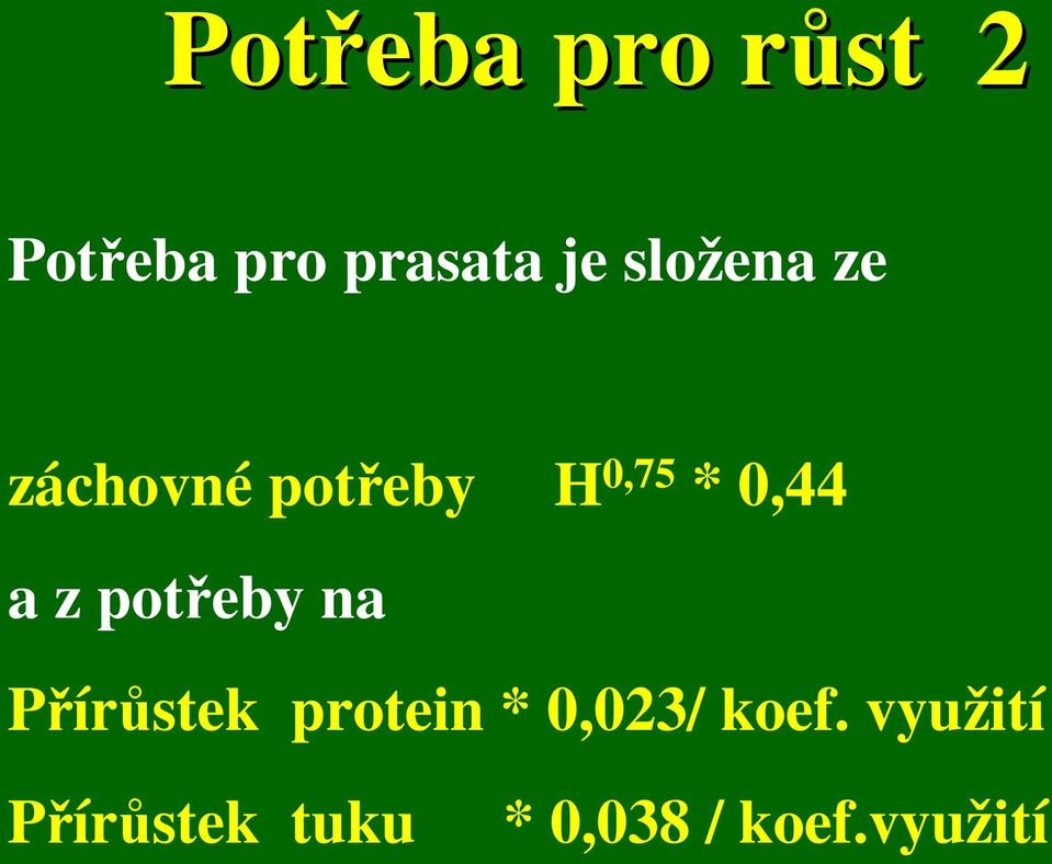 z potřeby na Přírůstek protein * 0,023/ koef.