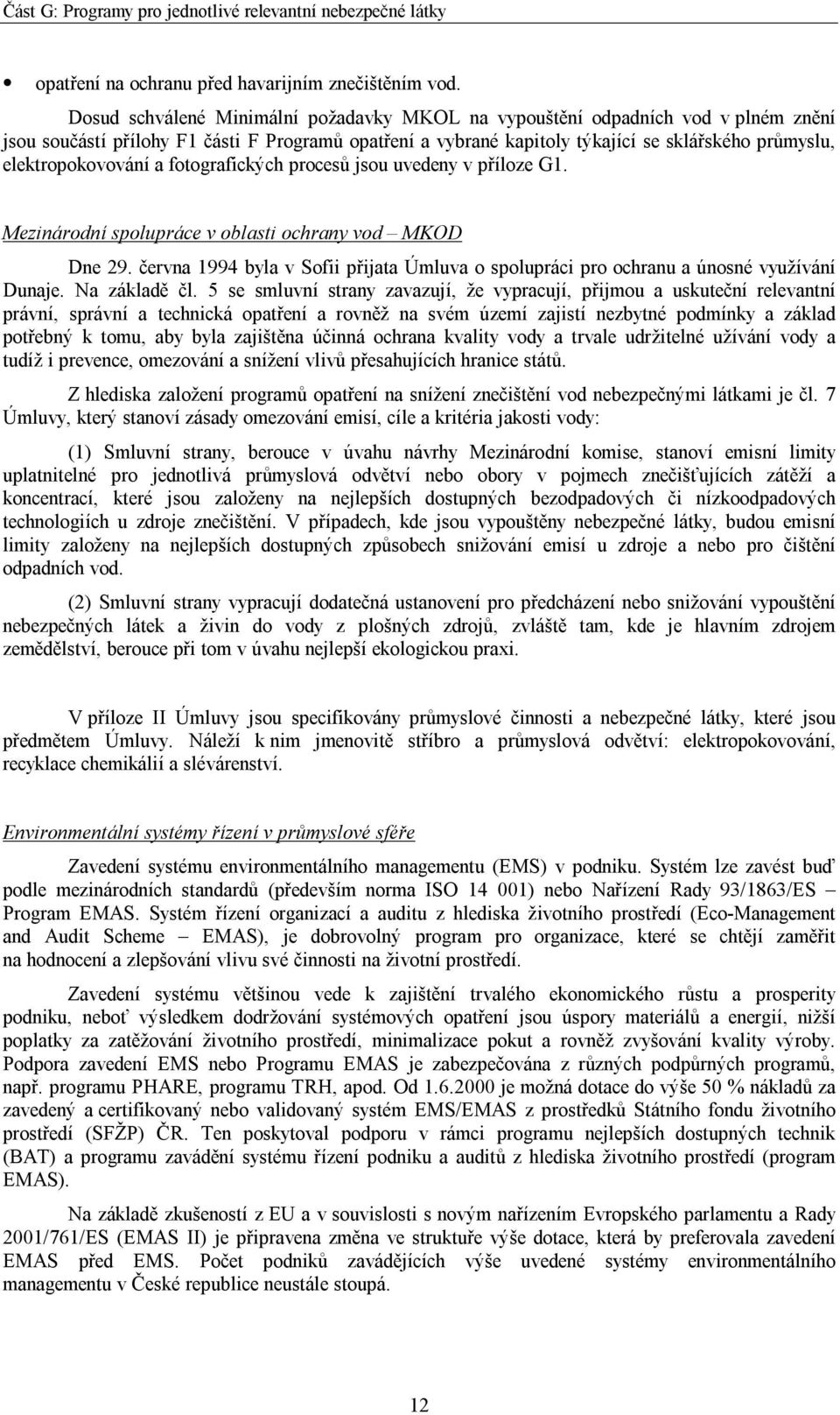 elektropokovování a fotografických procesů jsou uvedeny v příloze G1. Mezinárodní spolupráce v oblasti ochrany vod MKOD Dne 29.