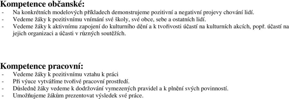 - Vedeme žáky k aktivnímu zapojení do kulturního dění a k tvořivosti účastí na kulturních akcích, popř.