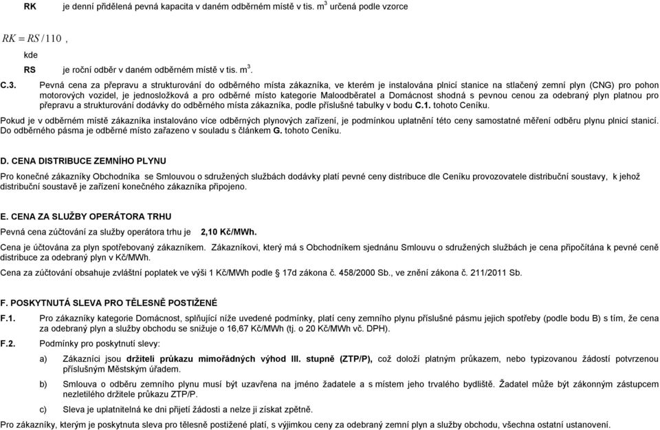 Pevná cena za přepravu a strukturování do odběrného místa zákazníka, ve kterém je instalována plnicí stanice na stlačený zemní plyn (CNG) pro pohon motorových vozidel, je jednosložková a pro odběrné