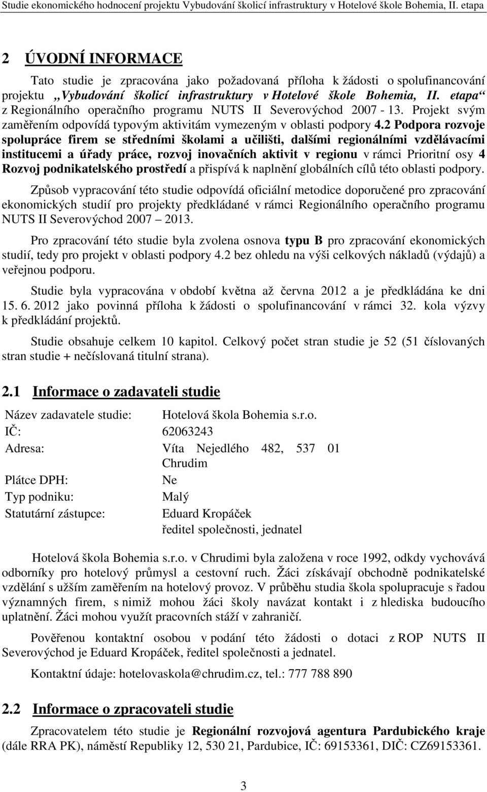 2 Podpora rozvoje spolupráce firem se středními školami a učilišti, dalšími regionálními vzdělávacími institucemi a úřady práce, rozvoj inovačních aktivit v regionu v rámci Prioritní osy 4 Rozvoj