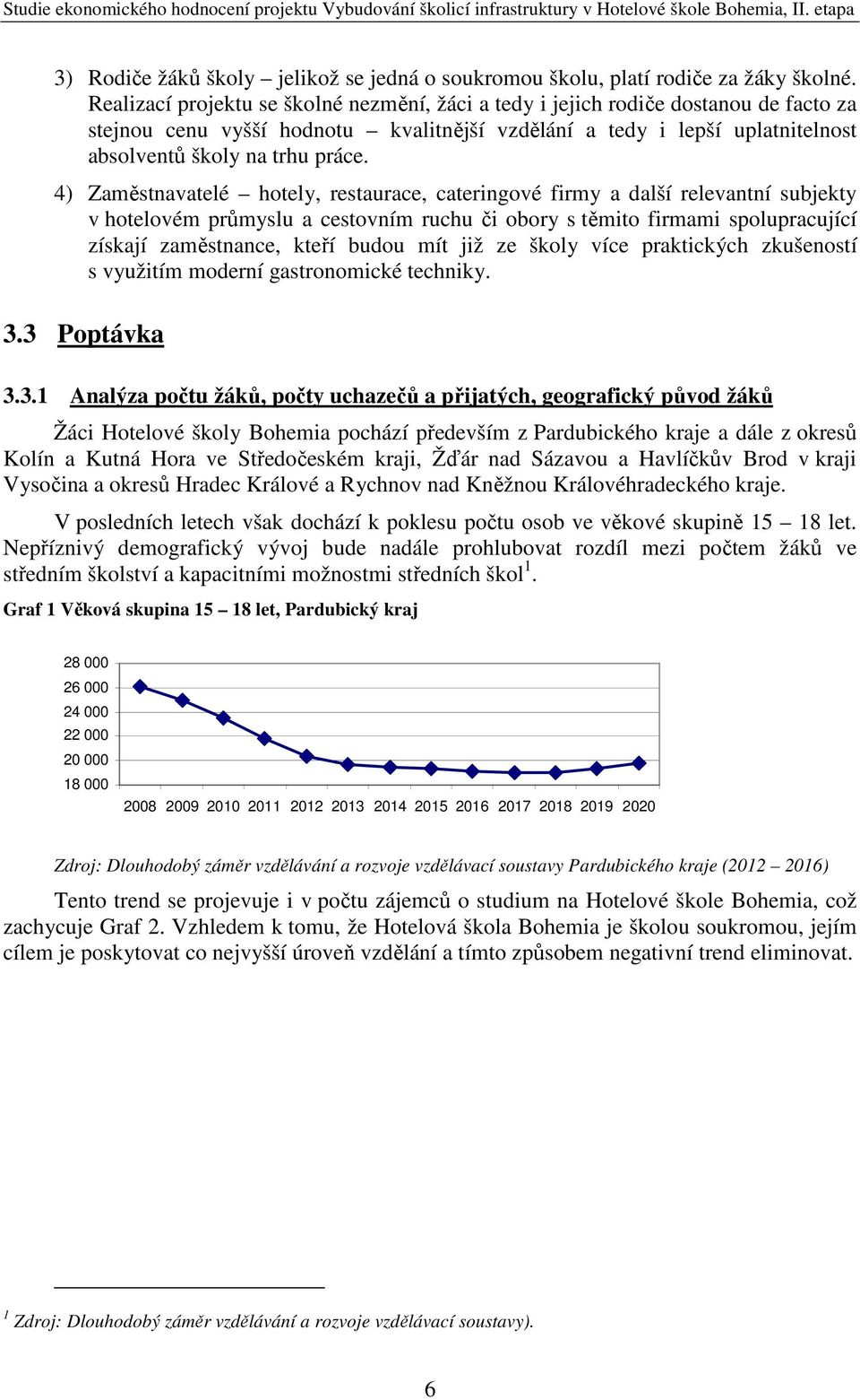 4) Zaměstnavatelé hotely, restaurace, cateringové firmy a další relevantní subjekty v hotelovém průmyslu a cestovním ruchu či obory s těmito firmami spolupracující získají zaměstnance, kteří budou