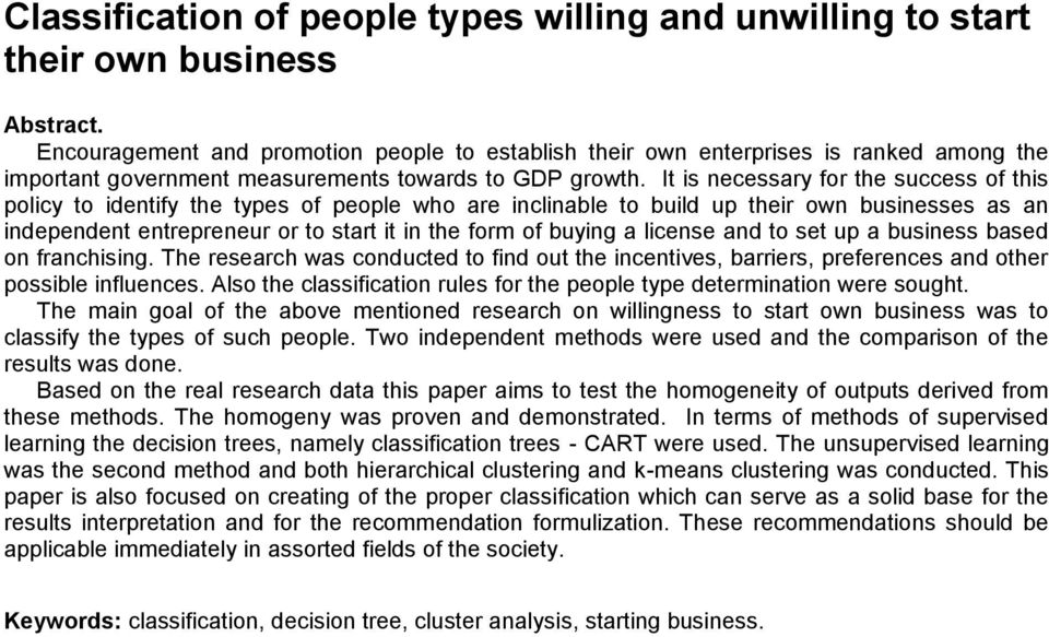 It is necessary for the success of this policy to identify the types of people who are inclinable to build up their own businesses as an independent entrepreneur or to start it in the form of buying