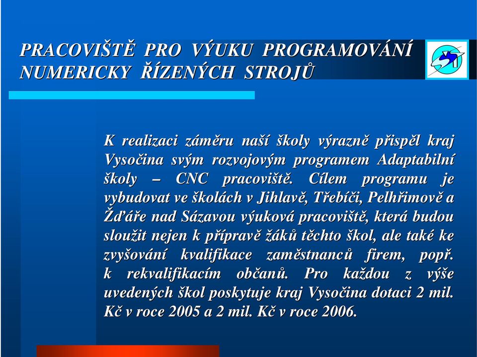 která budou sloužit nejen k přípravp pravě žáků těchto škol, ale také ke zvyšov ování kvalifikace zaměstnanc stnanců firem, popř.