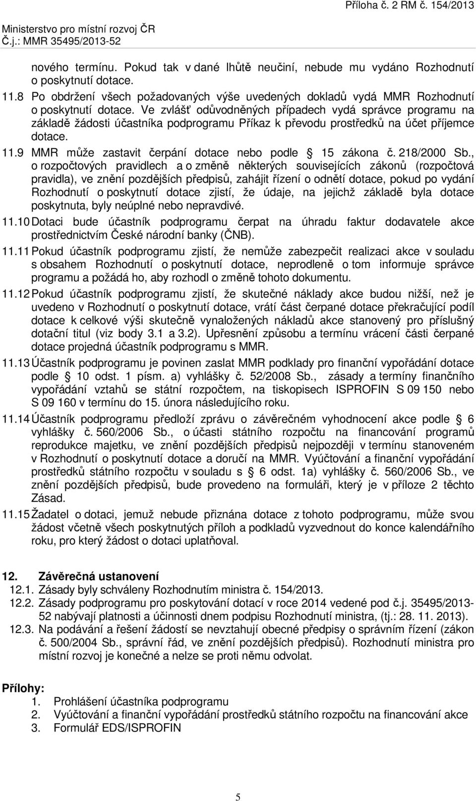 9 MMR může zastavit čerpání dotace nebo podle 15 zákona č. 218/2000 Sb.