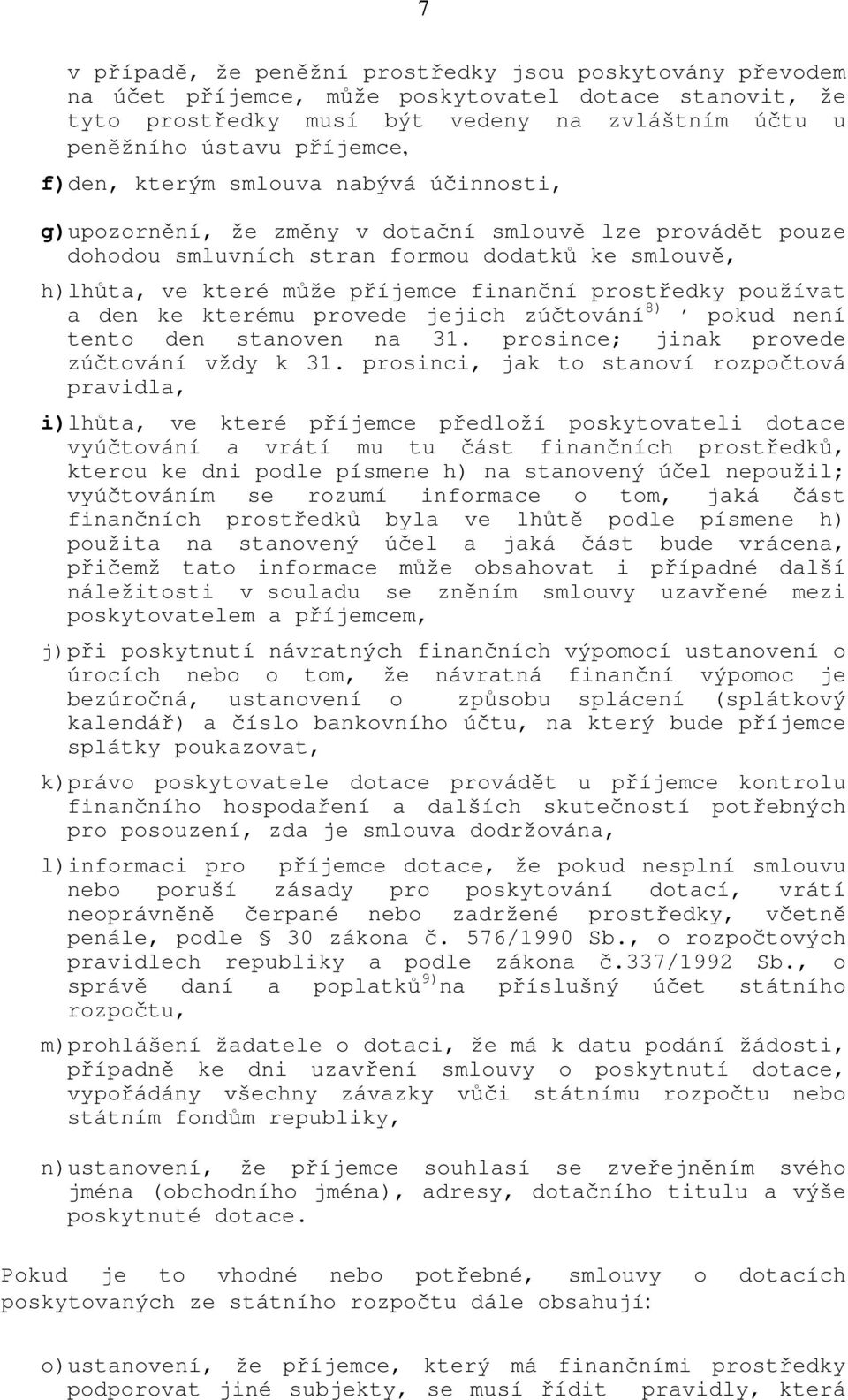 prostředky používat a den ke kterému provede jejich zúčtování 8), pokud není tento den stanoven na 31. prosince; jinak provede zúčtování vždy k 31.