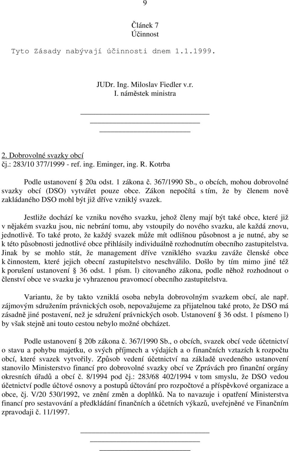 Zákon nepočítá s tím, že by členem nově zakládaného DSO mohl být již dříve vzniklý svazek.