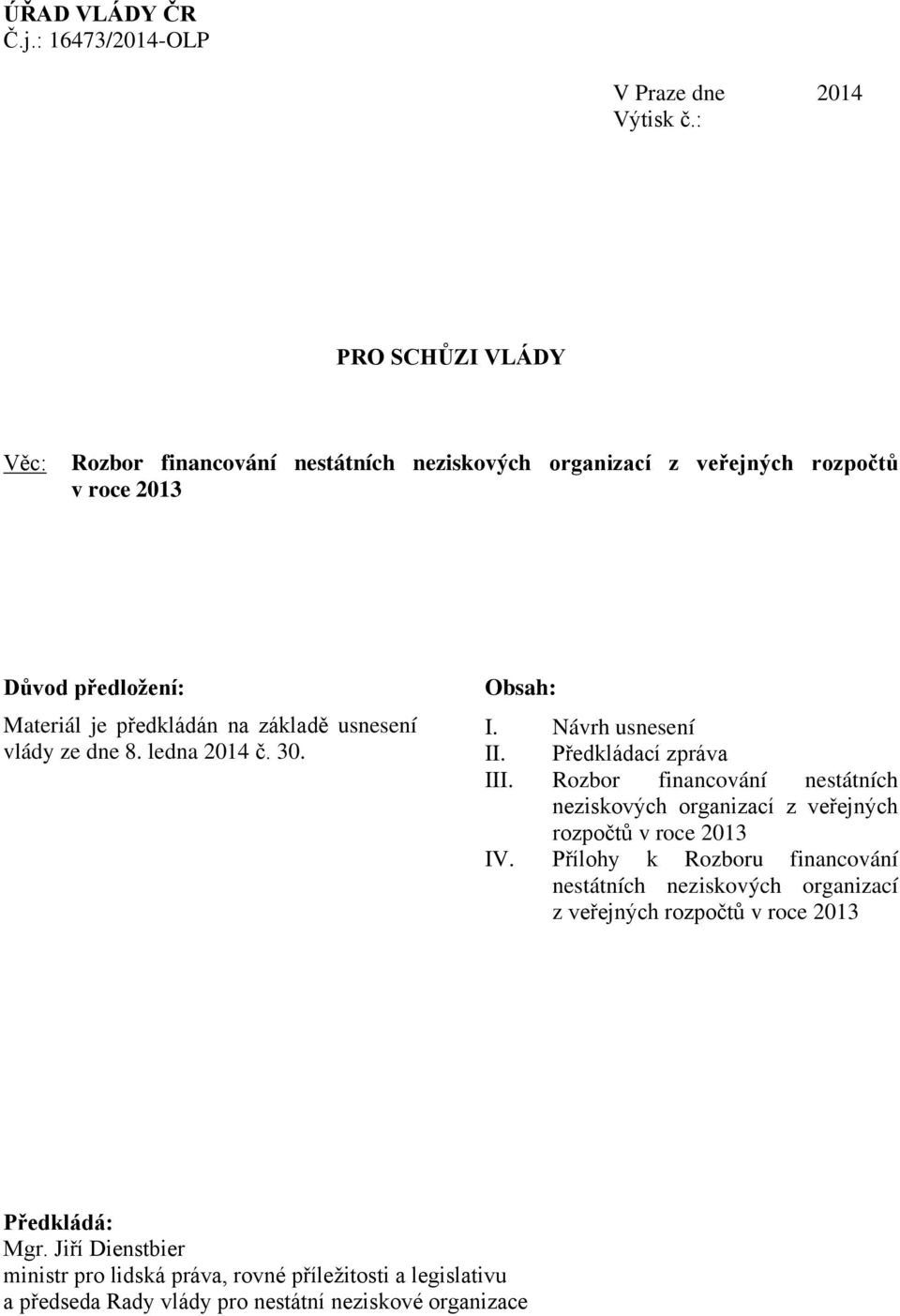 usnesení vlády ze dne 8. ledna 2014 č. 30. Obsah: I. Návrh usnesení II. Předkládací zpráva III.