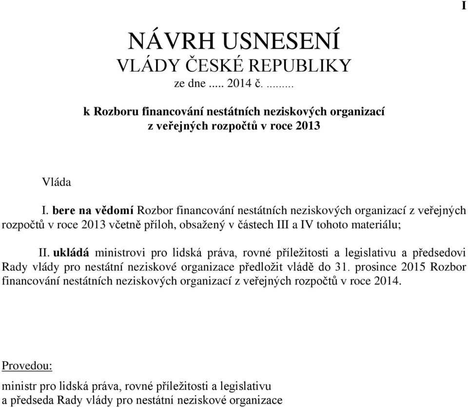 ukládá ministrovi pro lidská práva, rovné příležitosti a legislativu a předsedovi Rady vlády pro nestátní neziskové organizace předložit vládě do 31.