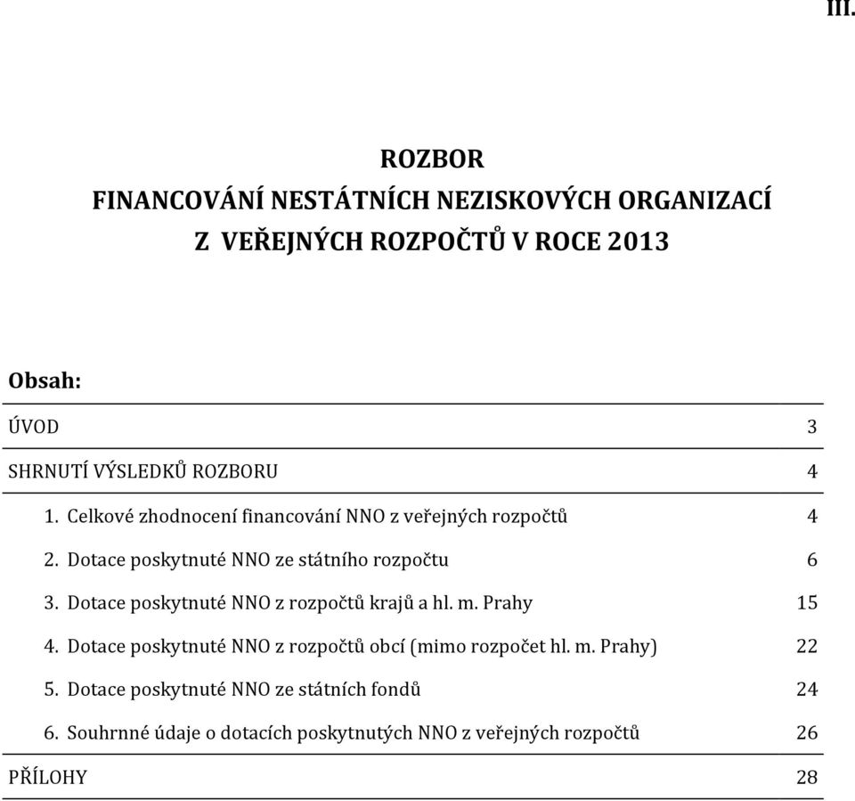 Dotace poskytnuté NNO z rozpočtů krajů a hl. m. Prahy 15 4. Dotace poskytnuté NNO z rozpočtů obcí (mimo rozpočet hl. m. Prahy) 22 5.