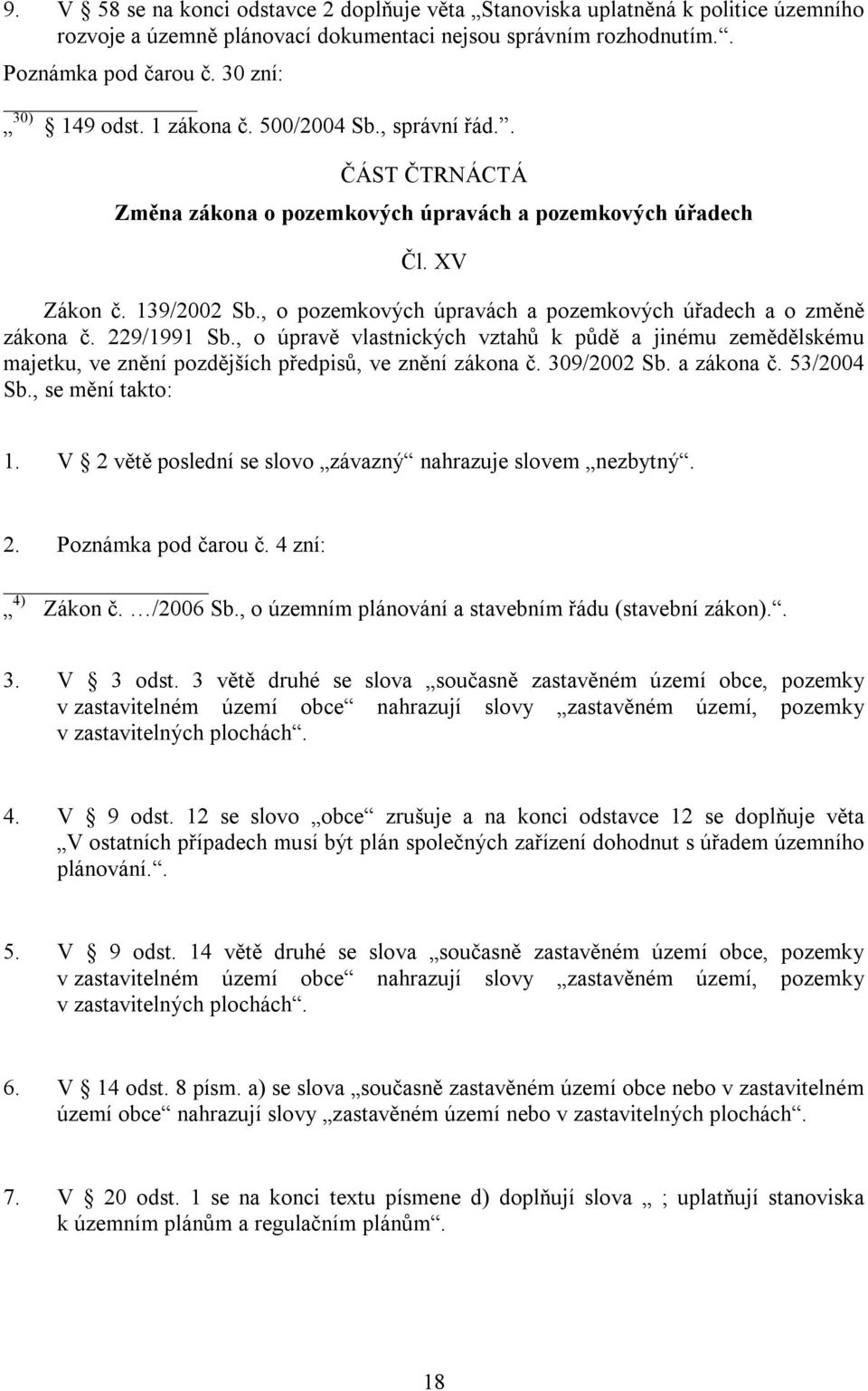 , o pozemkových úpravách a pozemkových úřadech a o změně zákona č. 229/1991 Sb., o úpravě vlastnických vztahů k půdě a jinému zemědělskému majetku, ve znění pozdějších předpisů, ve znění zákona č.