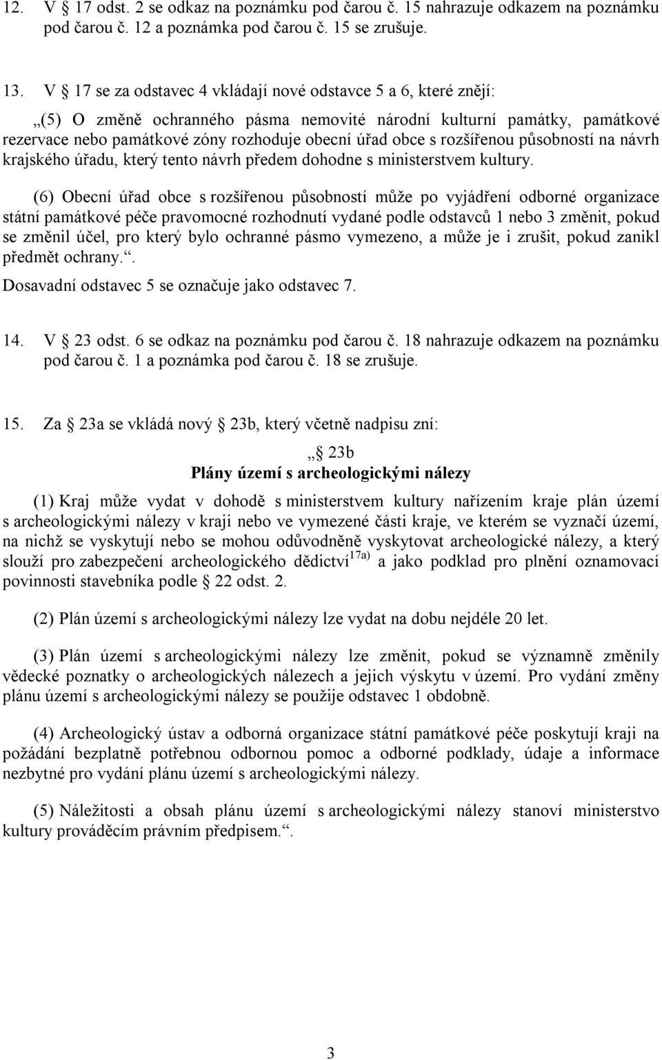 rozšířenou působností na návrh krajského úřadu, který tento návrh předem dohodne s ministerstvem kultury.