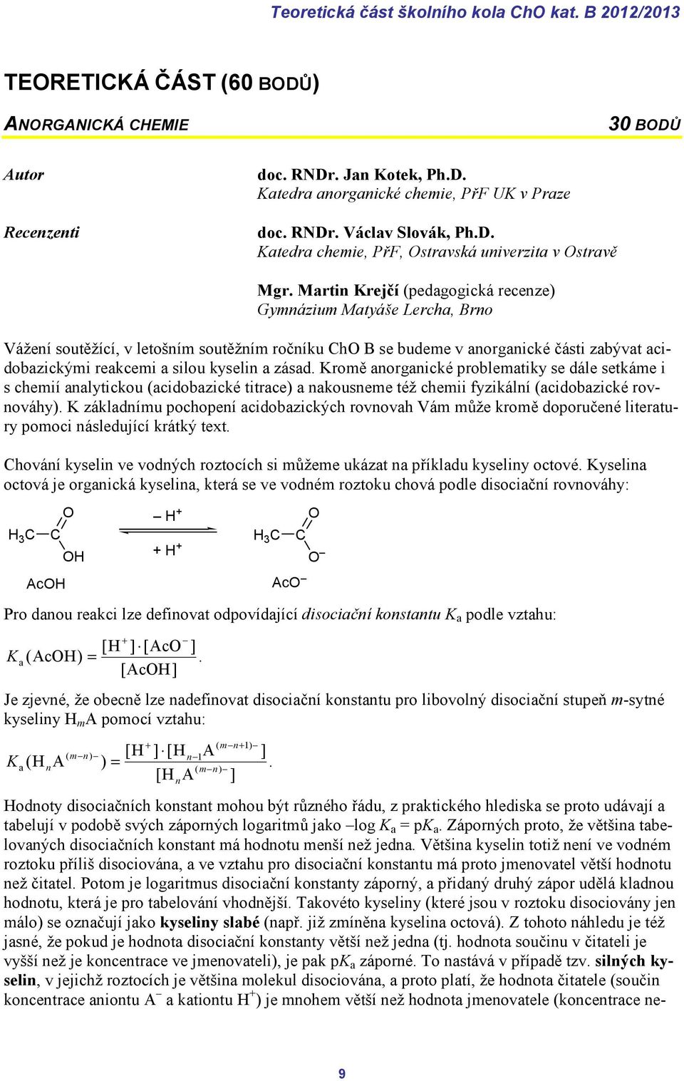 Martin Krejčí (pedagogická recenze) Gymnázium Matyáše Lercha, Brno Vážení soutěžící, v letošním soutěžním ročníku ChO B se budeme v anorganické části zabývat acidobazickými reakcemi a silou kyselin a