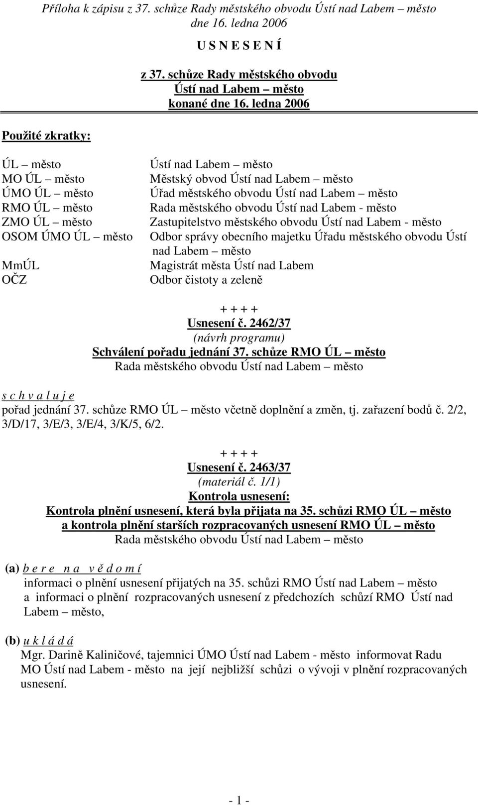 Úřad městského obvodu Ústí nad Labem město Rada městského obvodu Ústí nad Labem - město Zastupitelstvo městského obvodu Ústí nad Labem - město Odbor správy obecního majetku Úřadu městského obvodu