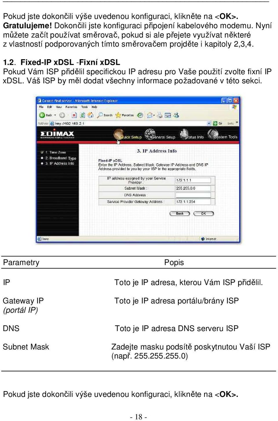 3,4. 1.2. Fixed-IP xdsl -Fixní xdsl Pokud Vám ISP přidělil specifickou IP adresu pro Vaše použití zvolte fixní IP xdsl. Váš ISP by měl dodat všechny informace požadované v této sekci.