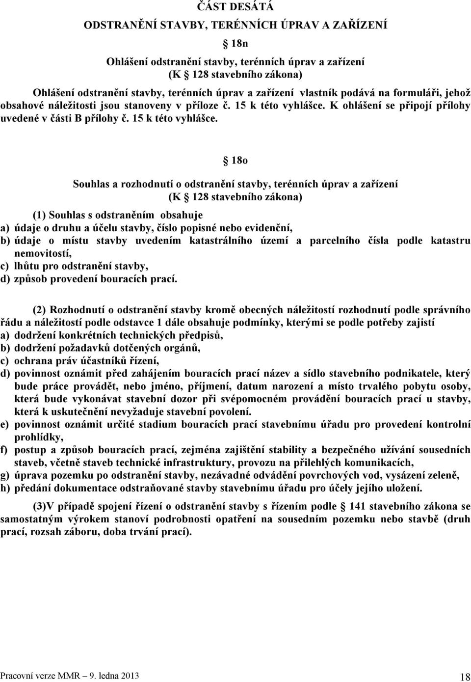 K ohlášení se připojí přílohy uvedené v části B přílohy č. 15 k této vyhlášce.