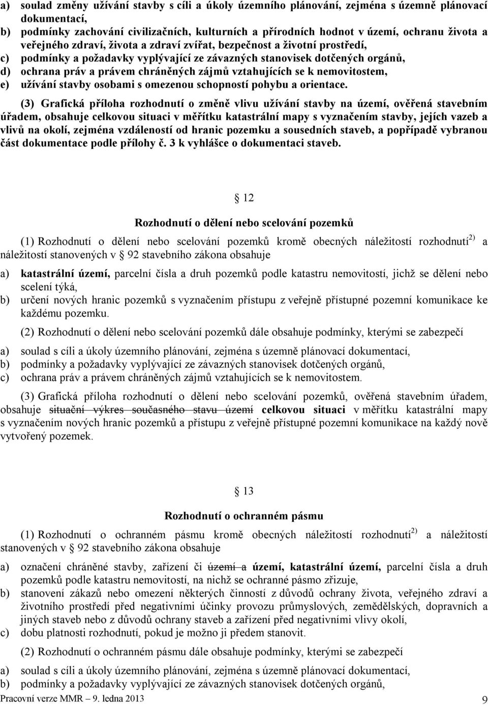 vztahujících se k nemovitostem, e) užívání stavby osobami s omezenou schopností pohybu a orientace.