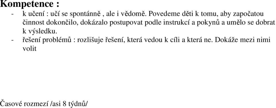 podle instrukcí a pokynů a umělo se dobrat k výsledku.