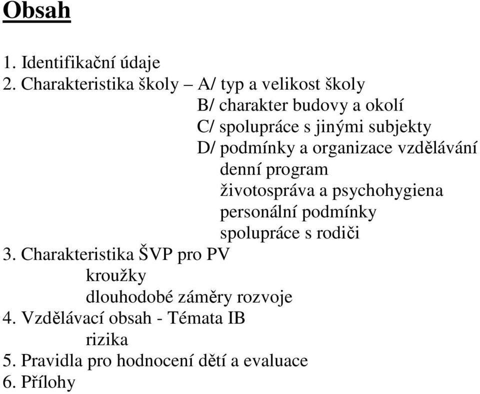 subjekty D/ podmínky a organizace vzdělávání denní program životospráva a psychohygiena personální