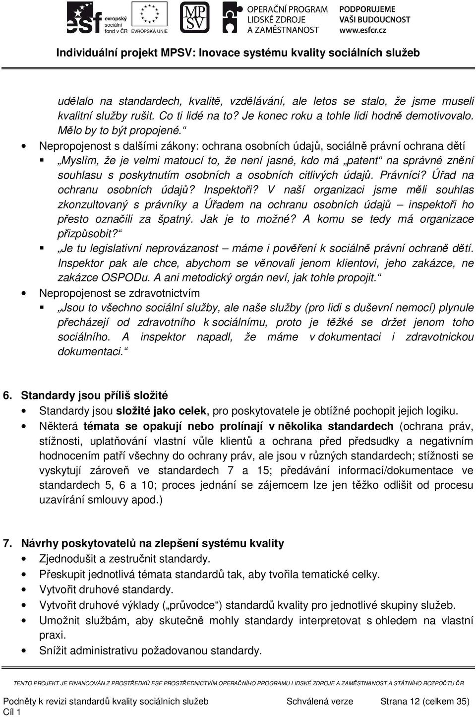 osobních citlivých údajů. Právníci? Úřad na ochranu osobních údajů? Inspektoři?