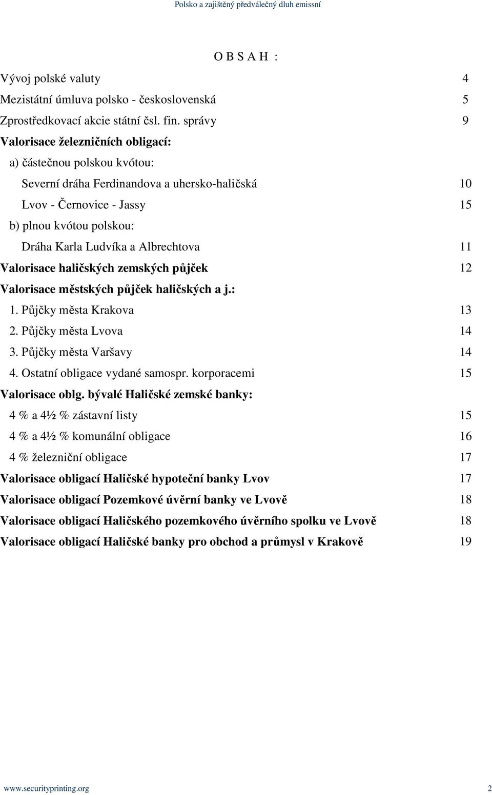 Albrechtova 11 Valorisace haličských zemských půjček 12 Valorisace městských půjček haličských a j.: 1. Půjčky města Krakova 13 2. Půjčky města Lvova 14 3. Půjčky města Varšavy 14 4.
