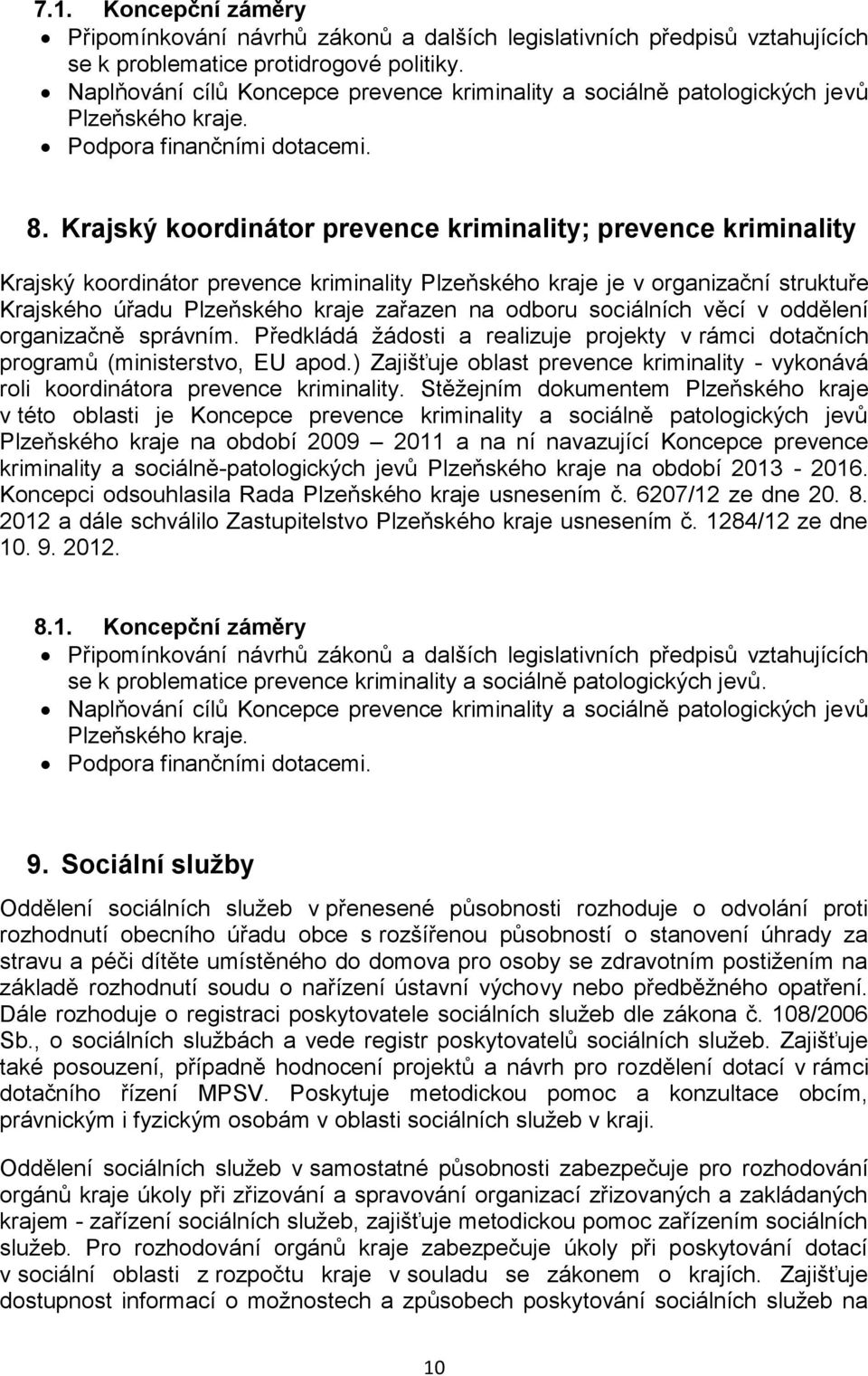 Krajský koordinátor prevence kriminality; prevence kriminality Krajský koordinátor prevence kriminality Plzeňského kraje je v organizační struktuře Krajského úřadu Plzeňského kraje zařazen na odboru