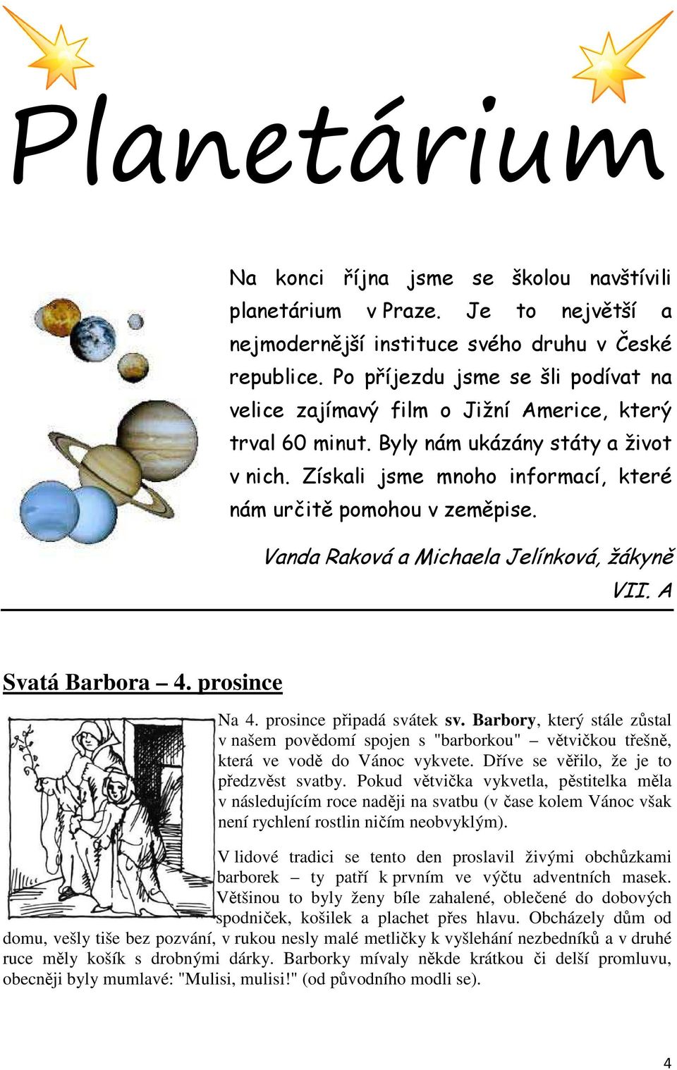 Vanda Raková a Michaela Jelínková, žákyně VII. A Svatá Barbora 4. prosince Na 4. prosince připadá svátek sv.